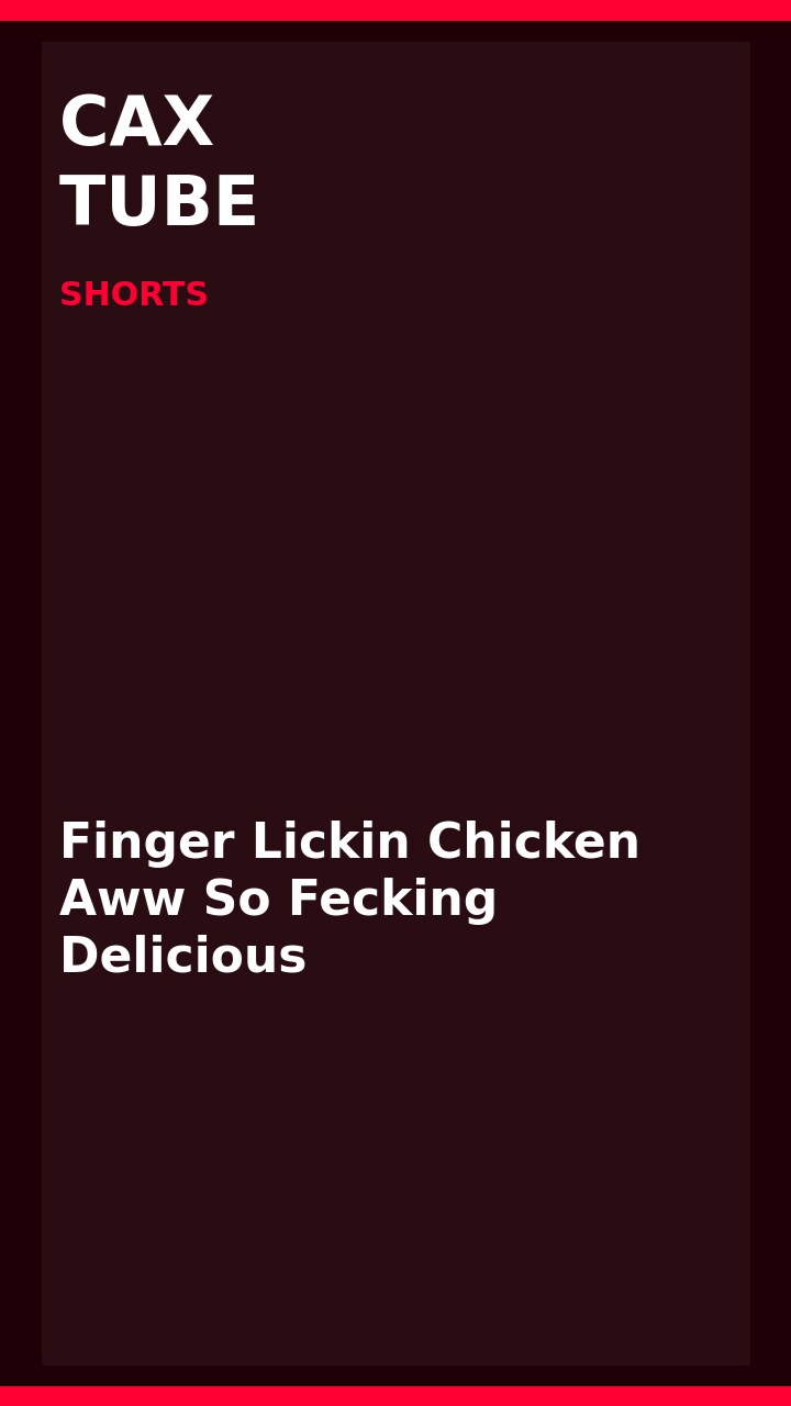 Finger Lickin Chicken Aww So Fecking Delicious